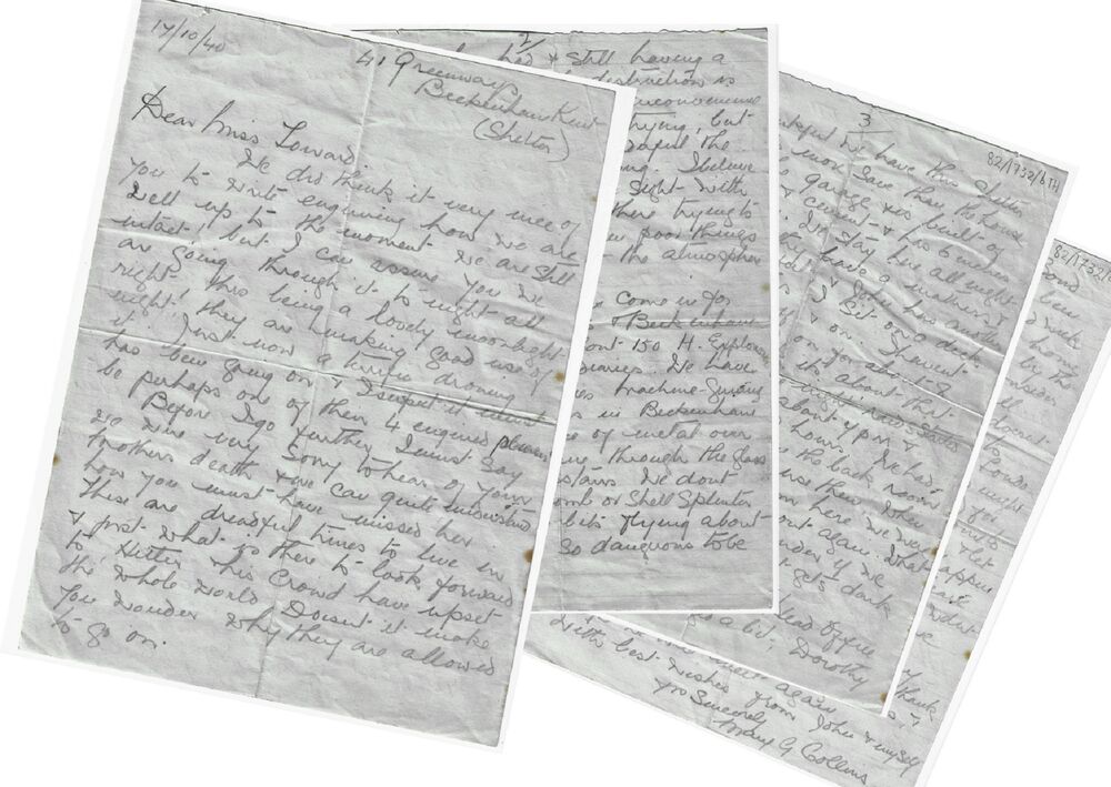 The images shows four sheets of handwritten letter pages, arranged on top of each other. The first sheet reads: 17/10/40 41 Greenways, Beckenham, Kent [Shelter] Dear Miss Toward, We did think it very nice of you to write enquiring how we are. Well up to the moment we are still intact! but I can assure you we are going through it tonight all right, this being a lovely moonlight night. They are making good use of it. Just now a terrific droning has been going on and I suspect it must be one of their 4 engine planes. Before I go further, I must say we were very sorry to hear of your mother's death and we can quite understand how you must have missed her. These are dreadful times to live in and just what is there to look forward to. Hitler his crowd have upset the whole world. Doesn't it make you wonder why they are allowed to go on.